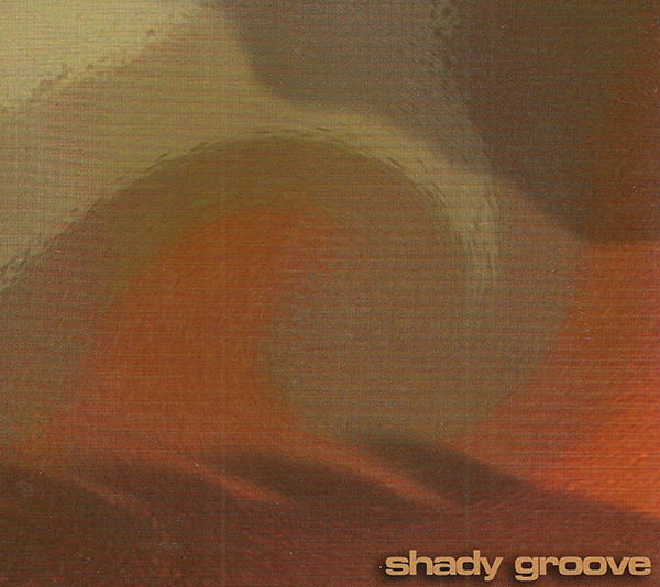     <b> Shady Groove <br> Shady Groove</b> 